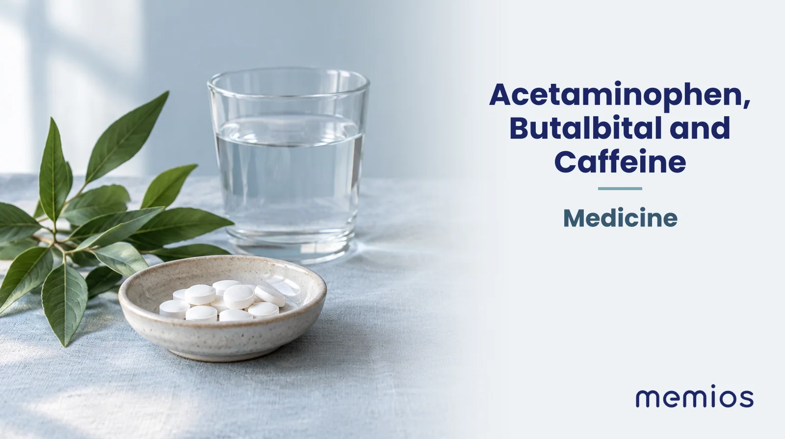 Photograph for Acetaminophen, Butalbital and Caffeine: plain unmarked tablets in a dish beside a glass of water on pale linen.