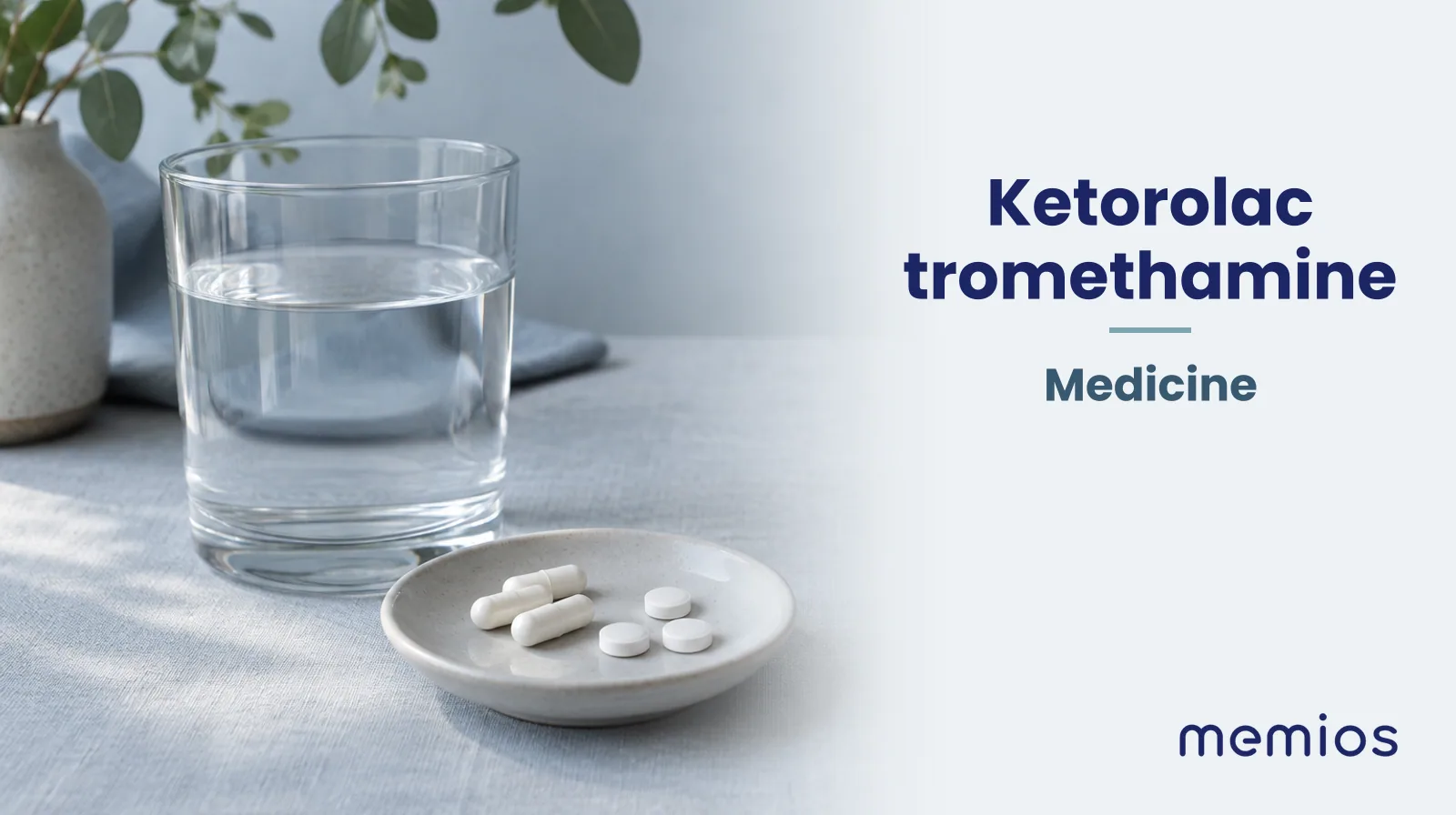 Photograph for Ketorolac tromethamine: plain unmarked tablets in a dish beside a glass of water on pale linen.