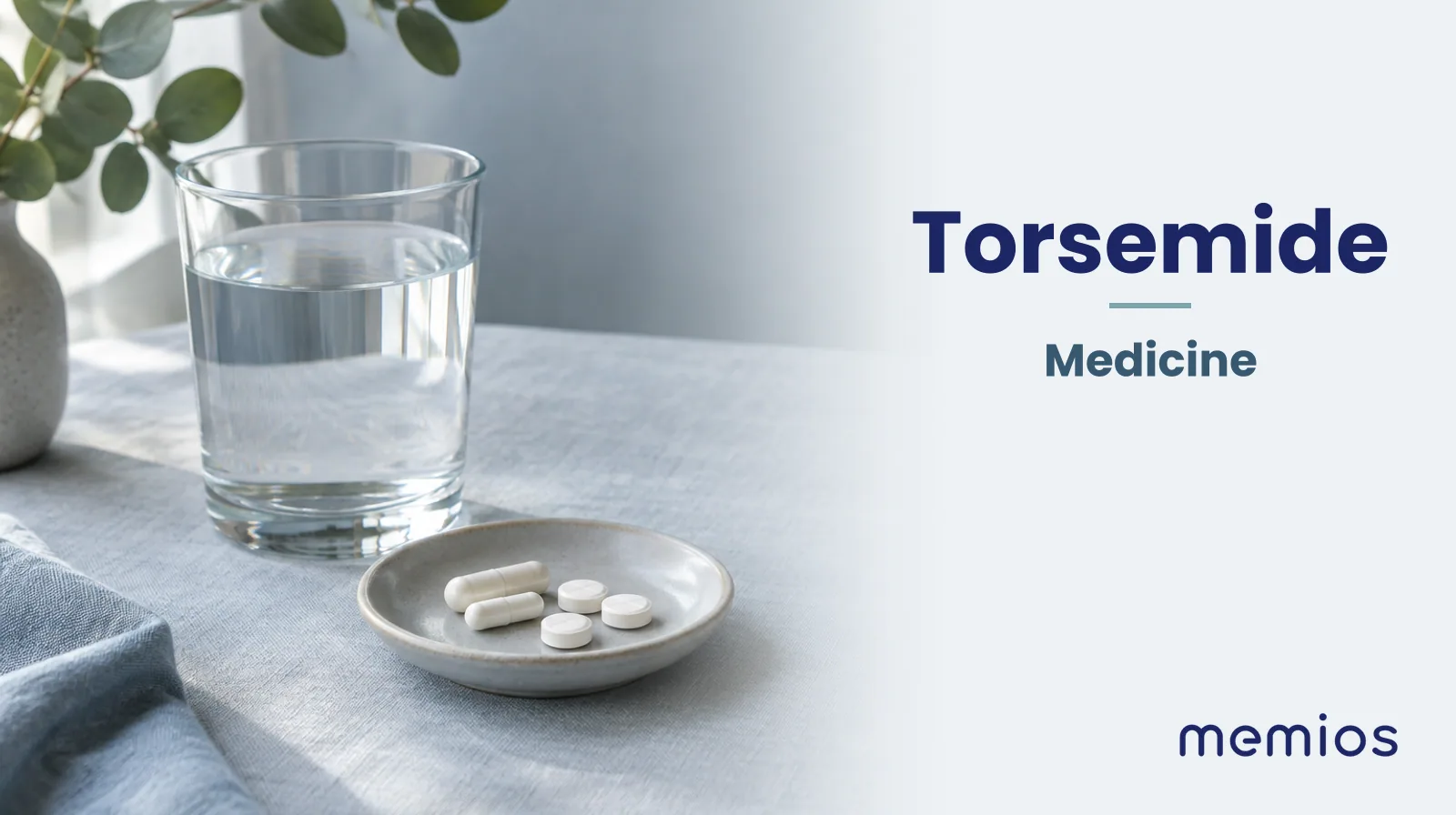 Photograph for Torsemide: plain unmarked tablets in a dish beside a glass of water on pale linen.